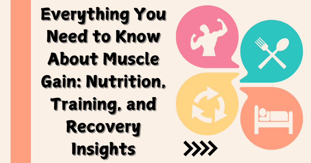 Everything YouNeed to Know About Muscle Gain Nutrition Training and Recovery Insights