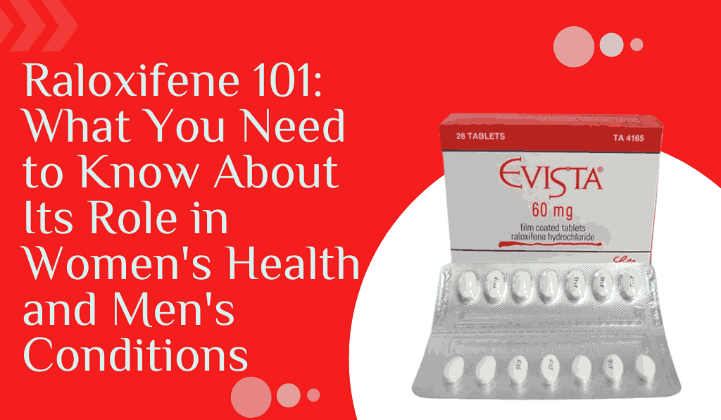 Raloxifene 101 What You Need to Know About Its Role in Women's Health and Men's Conditions
