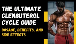 The Ultimate Clenbuterol Cycle Guide Dosage, Benefits, and Side Effects